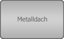 Metalldach